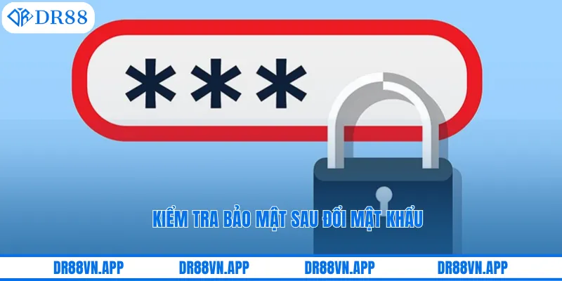 Kiểm tra bảo mật sau đổi mật khẩu Kiểm tra bảo mật sau đổi mật khẩu