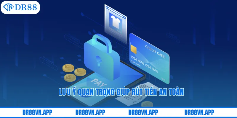 Lưu ý quan trọng giúp rút tiền an toàn