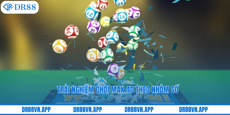 Trải nghiệm chơi max 4D theo nhóm số Trải nghiệm chơi max 4D theo nhóm số